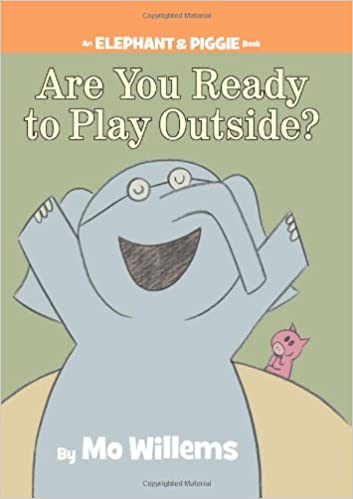 Are You Ready to Play Outside : An Elephant and Piggie Book