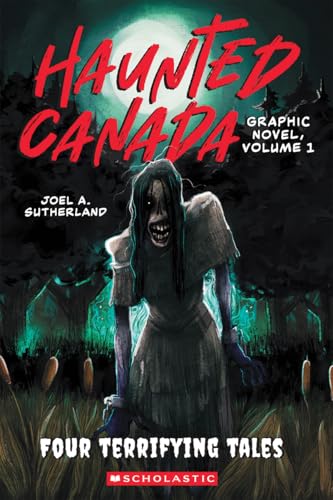 Haunted Canada, graphic novel. volume 1, Four terrifying tales /