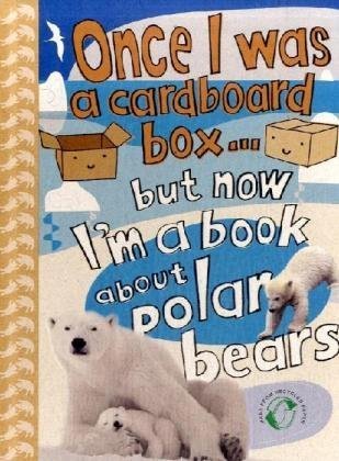 Once I Was a Cardboard Box - But Now I'm a Book About Polar Bears